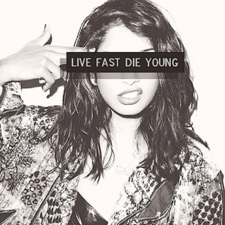 Live Fast; Die Young