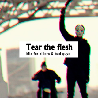 Tear the flesh