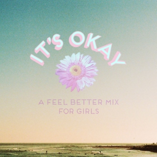 it's okay ❀ a feel better mix for girls