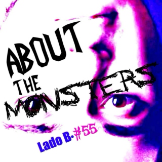 Lado B. Playlist 55 - About the MONSTERS