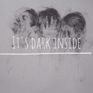 i'ts dark inside 