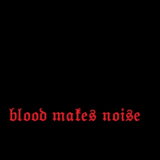 blood makes noise