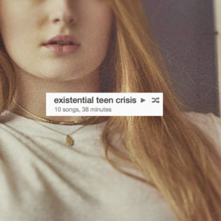 existential teen crisis