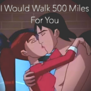 I Would Walk 500 Miles For You
