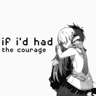 if i'd had the courage