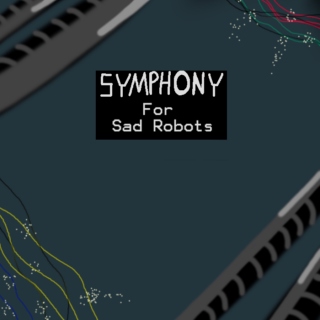 Symphony for Sad Robots