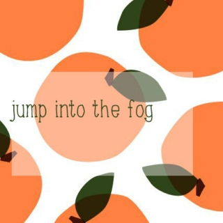 jump into the fog