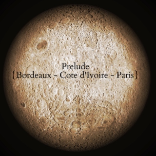 Prelude {Bordeaux - Cote d'Ivoire - Paris}