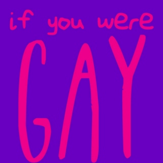 If You Were Gay