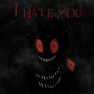 i hate you