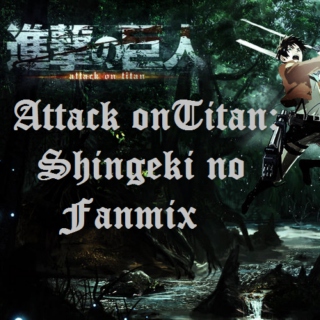 Attack on Titan [進撃の巨人]: Shingeki no Fanmix