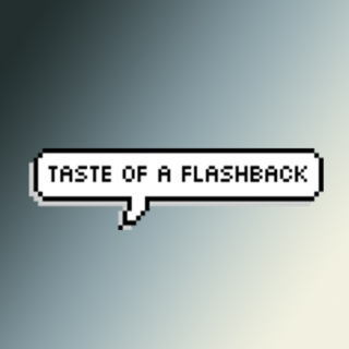 Taste of a Flashback
