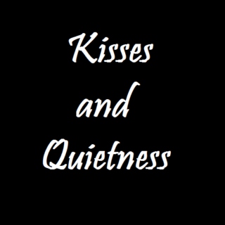 Kisses and Quietness