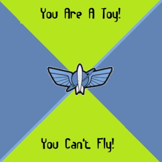 You are a toy! You can't fly!