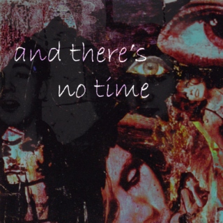 and there's no time