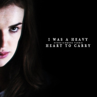 I was a heavy heart to carry