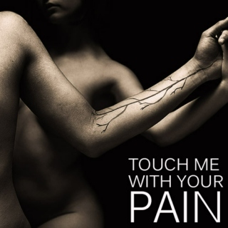 Touch Me With Your Pain