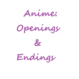 Anime Openings/Endings