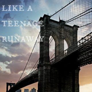like a teenage runaway