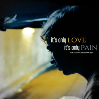 it's only love, it's only pain