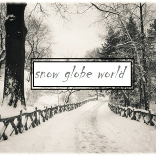 snow globe world pt. I