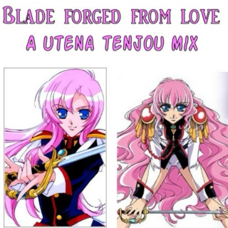 Blade Forged from Love- Utena Tenjou Mix