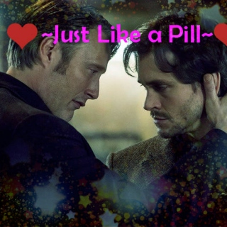 ~Just Like a Pill~