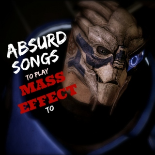 Absurd Songs to play Mass Effect to