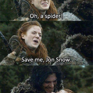 "Oh, a spider! Save me, Jon Snow."