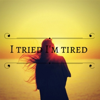 I tried, I'm tired.