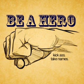 be a hero.