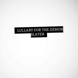 Lullaby for the demon slayer