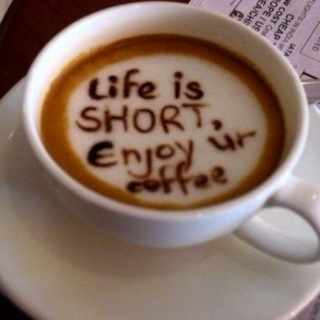life is short, enjoy your coffee
