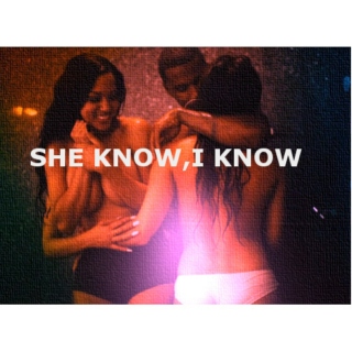 SHE KNOW,I KNOW