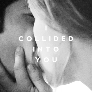 I COLLIDED INTO YOU