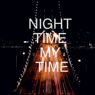 night time, my time