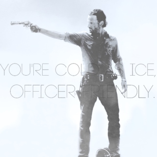 you're cold as ice, officer friendly.