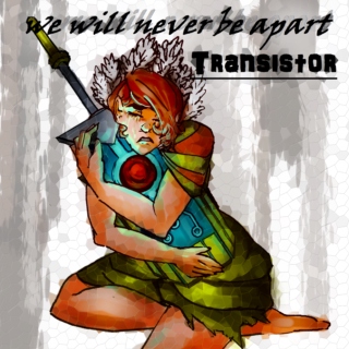 we will never be apart | Transistor Ending