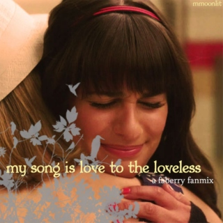 my song is love to the loveless