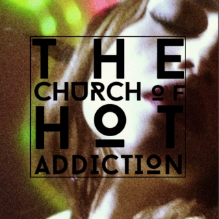 church of hot addiction