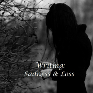 Writing: Sadness & Loss