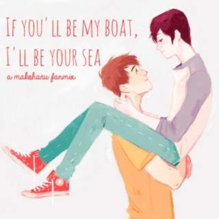 If you'll be my boat, I'll be your sea 