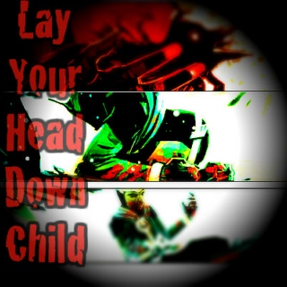 Lay Your Head Down Child Part 1