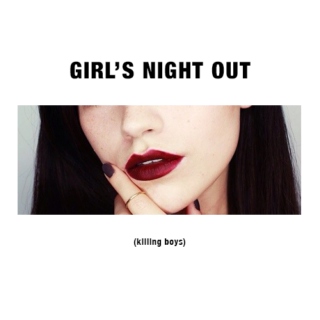 girl's night out (killing boys)