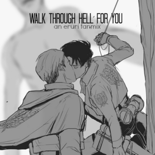 walk through hell for you
