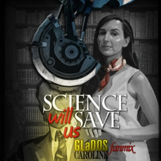 Science Will Save Us (Caroline and GLaDOS)
