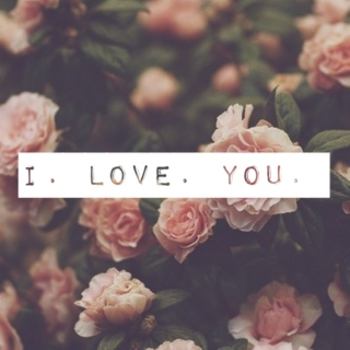 I. Love. You.