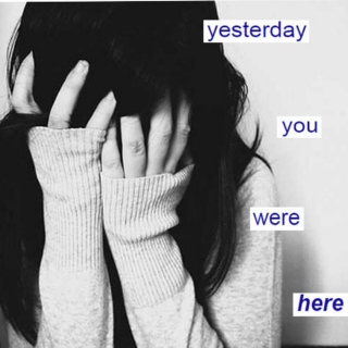 yesterday you were here