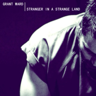 Grant Ward - Stranger in a strange land