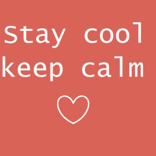 Stay Cool Keep Calm
